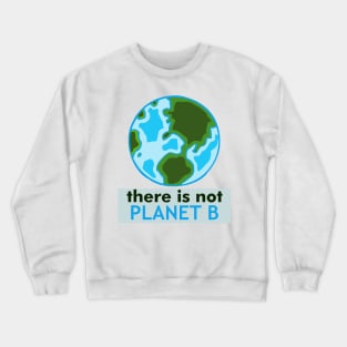 There isn't Planet B Crewneck Sweatshirt